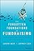 The Forgotten Foundations of Fundraising: Practical Advice and Contrarian Wisdom for Nonprofit Leaders