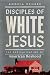Disciples of White Jesus: The Radicalization of American Boyhood