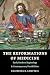 The Reformations of Medicine: Early Modern Beginnings and Contemporary Possibilities