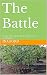 The Battle: "Let My Armies ...