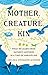 Mother, Creature, Kin: What We Learn from Nature's Mothers in a Time of Unraveling