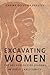 Excavating Women by Carina Oliveira Prestes Excavating Women by Carina Oliveira Prestes