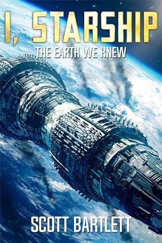 The Earth We Knew (I, Starship: A Space Opera Book 3)