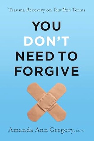 You Don't Need to Forgive: Trauma Recovery on Your Own Terms
