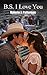 B.S. I Love You