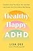 Healthy Happy ADHD: Transform How You Move, Eat, and Feel, and Create Your Own Path to Well-Being