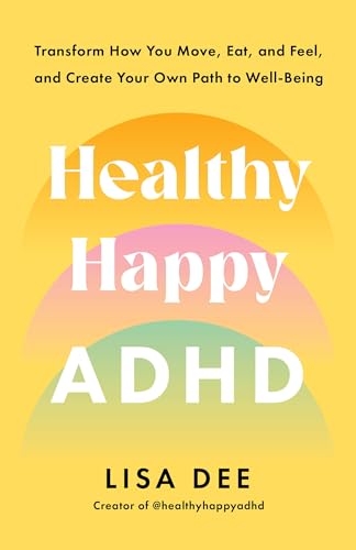 Healthy Happy ADHD: Transform How You Move, Eat, and Feel, and Create Your Own Path to Well-Being (Paperback)