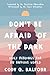 Don't Be Afraid of the Dark: Daily Readings for an Anxious World