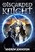 The Discarded Knight by Andrew  Johnston
