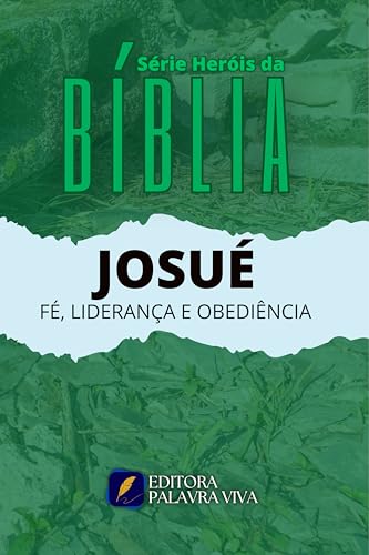 JOSUÉ: FÉ, LIDERANÇA E OBEDIÊNCIA (SÉRIE HERÓIS DA BÍBLIA) (Portuguese Edition)