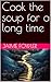 Cook the soup for a long time