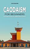 Caodaism for Beginners: An Introduction to a Unique Belief System