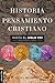 Historia del pensamiento cristiano hasta el siglo XXI: Edición actualizada y ampliada (Spanish Edition)
