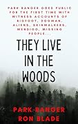 They Live in The Woods: Park Ranger goes public for the first time with witness accounts of bigfoot, dogman, aliens, skinwalkers, missing people...