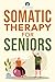 Somatic Therapy For Seniors...
