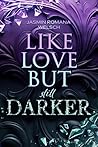 LIKE LOVE BUT still DARKER (Like Love Reihe 2) (German Edition) LIKE LOVE BUT still DARKER (Like Love Reihe 2) (German Edition)