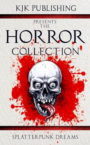 The Horror Collection: Splatterpunk Dreams (Kindle Edition)