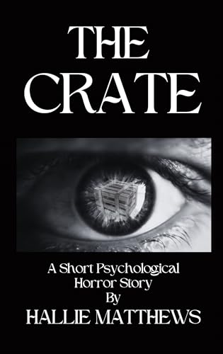 The Crate: A Short Psychological Horror Story (Kindle Edition)