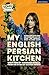 My English Persian Kitchen by Hannah Khalil