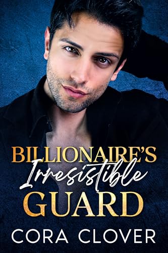 Billionaire's Irresistible Guard (Kindle Edition)
