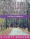 Psychedelic Preparation Workbook by G. Scott Graham