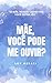 Mãe, você pode me ouvir? by Amy Meraki