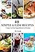 40 Simple & Easy Recipes: U...