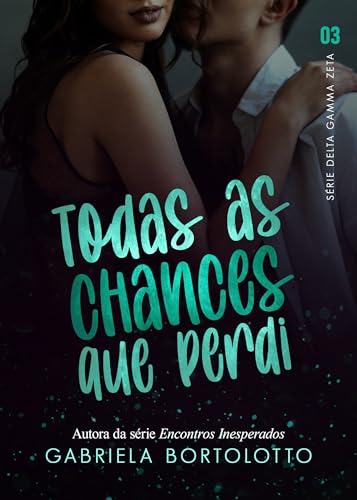 Todas As Chances Que Perdi (Delta Gamma Zeta Livro 3) (Portuguese Edition)