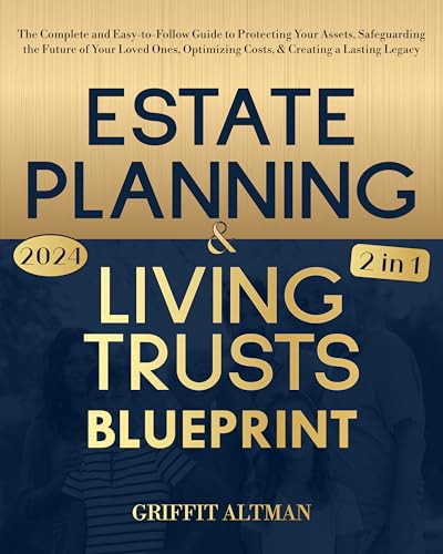 Estate Planning & Living Trusts Blueprint: The Complete and Easy-to-Follow Guide to Protecting Your Assets, Safeguarding the Future of Your Loved Ones, Optimizing Costs, & Creating a Lasting Legacy (Kindle Edition)
