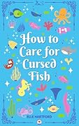 How to Care for Cursed Fish