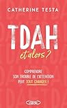 TDAH, et alors ? - Comprendre son trouble de l'attention peut tout changer ! (French Edition)