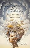 Affirmation Alchemy: Affirmations for Inner Strength and Abundance