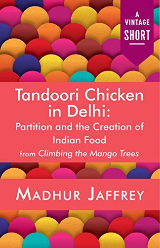 Tandoori Chicken in Delhi: Partition and the Creation of Indian Food (A Vintage Short)