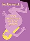 Você nunca mais Vai Ficar Sozinha by Tati Bernardi