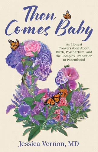 Then Comes Baby: An Honest Conversation about Birth, Postpartum, and the Complex Transition to Parenthood (Paperback)
