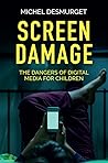 Screen Damage: The Dangers of Digital Media for Children Screen Damage: The Dangers of Digital Media for Children