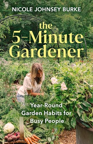 The 5-Minute Gardener: Year-Round Garden Habits for Busy People (Hardcover)