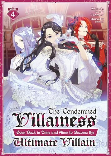 The Condemned Villainess Goes Back in Time and Aims to Become the Ultimate Villain (Light Novel) Vol. 4