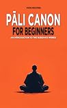 Pāli Canon for Beginners: An Introduction to the Buddha's Words