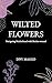 Wilted Flowers: Navigating ...