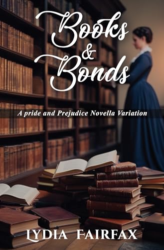 Books and Bonds: A pride and Prejudice Novella Variation (Kindle Edition)