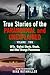 True Stories of the Paranormal and Unexplained. Volume Two: UFOs, Bigfoot, Ghosts, Ghouls and Other Strange Phenomena