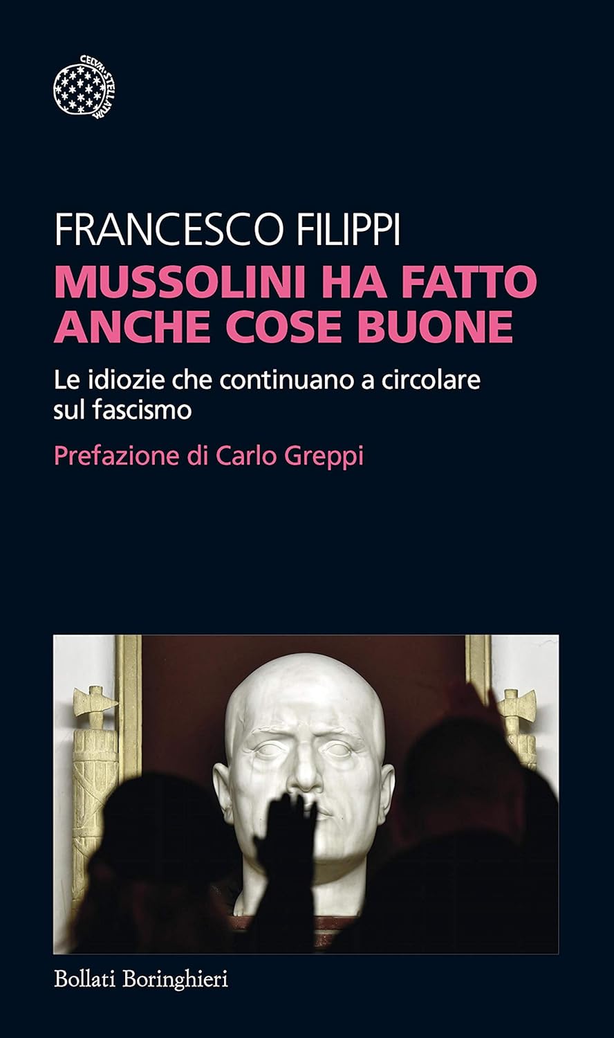 Mussolini ha fatto anche cose buone. Le idiozie che continuano a circolare sul fascismo (Kindle Edition)