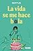 La vida se me hace bola by Bertus