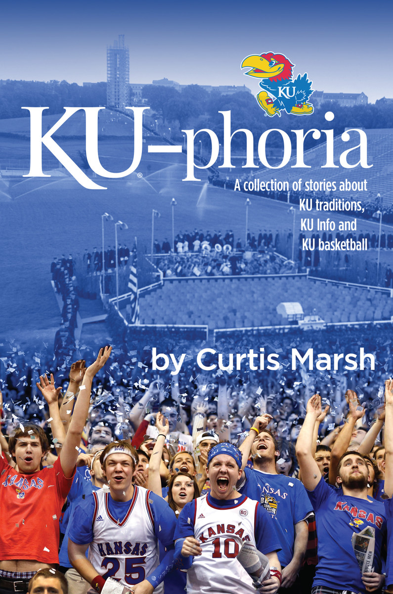 KU-phoria! A collection of stories about KU traditions, KU Info and KU basketball