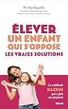 Elever un enfant qui s'oppose - les vraies solutions (French Edition)