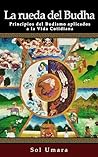 La Rueda del Budha: Principios del Budismo aplicados a la Vida Cotidiana (Spanish Edition) La Rueda del Budha: Principios del Budismo aplicados a la Vida Cotidiana (Spanish Edition)