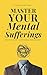 Master Your Mental Sufferin...