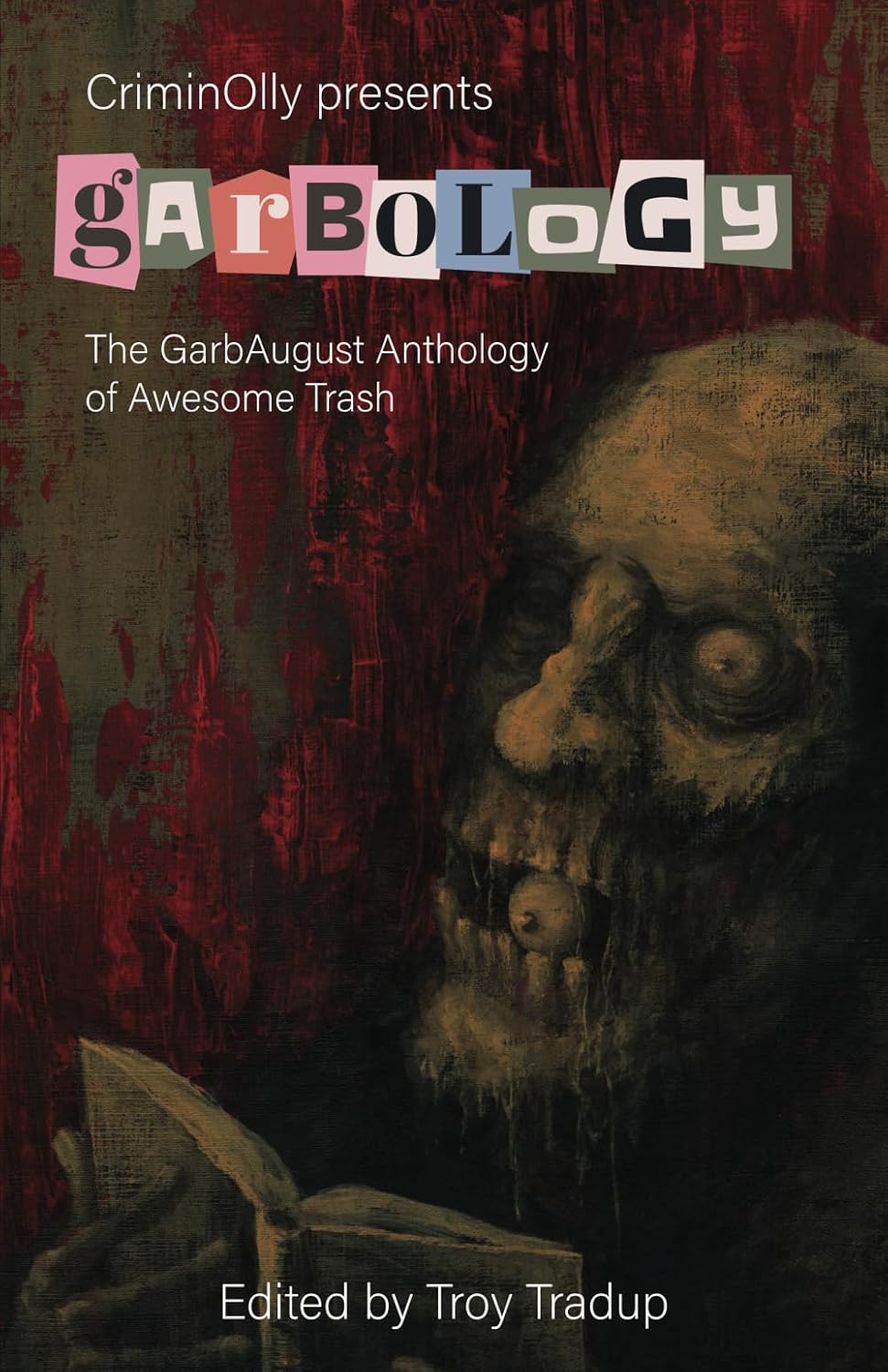 CriminOlly presents Garbology: The GarbAugust Anthology of Awesome Trash (Paperback)