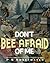 Don't Bee Afraid of Me